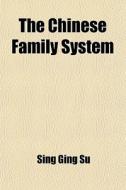 The Chinese Family System di Sing Ging Su edito da General Books Llc