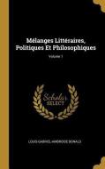 Mélanges Littéraires, Politiques Et Philosophiques; Volume 1 di Louis-Gabriel-Ambroise Bonald edito da WENTWORTH PR
