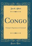 Congo: Or Jasper's Experience in Command (Classic Reprint) di Jacob Abbott edito da Forgotten Books