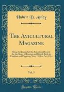 The Avicultural Magazine, Vol. 5: Being the Journal of the Avicultural Society for the Study of Foreign and British Birds in Freedom and Captivity; No di Hubert D. Astley edito da Forgotten Books