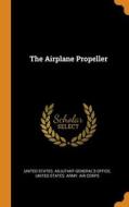 The Airplane Propeller di UNITED STATES. ADJUT edito da Lightning Source Uk Ltd