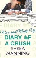 Diary of a Crush: Kiss and Make Up di Sarra Manning edito da Little, Brown Book Group