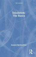 Secularism: The Basics di Jacques Berlinerblau edito da Taylor & Francis Ltd