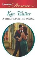 A Throne for the Taking di Kate Walker edito da Harlequin