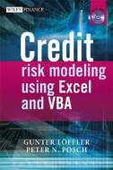 Credit Risk Modeling Using Excel And Vba di Gunther Loeffler, Peter N. Posch edito da John Wiley And Sons Ltd