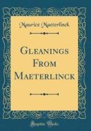 Gleanings from Maeterlinck (Classic Reprint) di Maurice Maeterlinck edito da Forgotten Books
