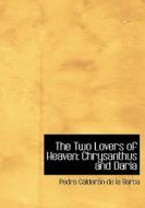 The Two Lovers Of Heaven di Pedro Calderon De La Barca edito da Bibliolife