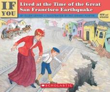If You Lived at the Time of the Great San Francisco Earthquake di Ellen Levine edito da Scholastic Paperbacks