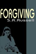 Forgiving di S. R. Russell edito da iUniverse