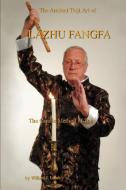 The Ancient Taiji Art of Lazhu Fangfa di Willard J. Lamb edito da iUniverse