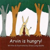 Arvin Is Hungry! di Grace Long Gaulke edito da Grace Long Gaulke