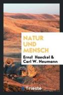 Natur Und Mensch; di Ernst Haeckel edito da LIGHTNING SOURCE INC