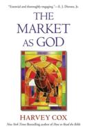 The Market as God di Harvey Cox edito da Harvard University Press