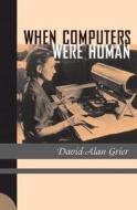 When Computers Were Human di David Alan Grier edito da Princeton University Press