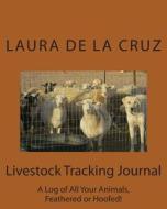 Livestock Tracking Journal: A Log of All Your Animals, Feathered or Hoofed! di Laura De La Cruz edito da High Chaparral Publishing