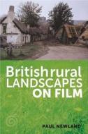 British rural landscapes on film di Paul Newland edito da Manchester University Press