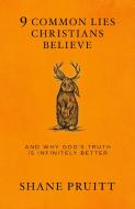 9 Common Lies Christians Believe di Shane Pruitt edito da Multnomah Press