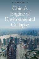 China's Engine Of Environmental Collapse di Richard Smith edito da Pluto Press