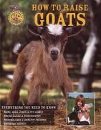 How To Raise Goats di Carol A. Amundson edito da Voyageur Press Inc