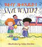 Why Should I Save Water? di Jen Green edito da BES PUB