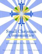 Small Christian Communities: A Vision of Hope for the 21st Century di Thomas A. Kleissler edito da Paulist Press