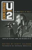 Exploring U2: Is This Rock 'n' Roll? di Scott Calhoun edito da SCARECROW PR INC