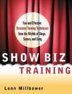Show Biz Training di Lenn Millbower edito da Amacom