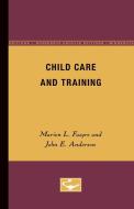 Child Care and Training di M.L. Faegre, etc. edito da University of Minnesota Press
