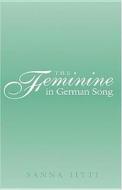 The Feminine in German Song di Sanna Iitti edito da Lang, Peter