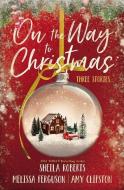 On the Way to Christmas: Three Stories di Sheila Roberts, Melissa Ferguson, Amy Clipston edito da THOMAS NELSON PUB