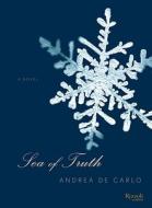 Sea of truth di Andrea De Carlo edito da Rizzoli International Publications