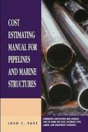Cost Estimating Manual for Pipelines and Marine Structures: New Printing 1999 di John S. Page edito da GULF PUB CO