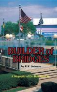 Builder of Bridges: A Biography of Dr. Bob Jones Sr. di R. K. Johnson edito da BOB JONES UNIV PR