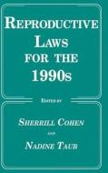 Reproductive Laws for the 1990s di Sherrill Cohen, Nadine Taub edito da Humana Press
