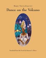 Dance On The Volcano di Kaiama L. Glover, Marie Vieux-Chavet edito da Archipelago Books