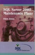 SQL Server 2005 Maintenance Plans di Steve Jones edito da CENTRAL PUB GROUP INC