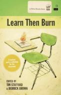 Learn Then Burn di Tim Stafford, Derrick Brown edito da WRITE BLOODY PUB