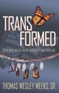 Transformed: Your New Life of Favor, Authority, and Privilege di Thomas W.  Weeks edito da LIFEBRIDGE