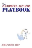 The Children's Author Playbook di Christopher Grey edito da Way Things Are Publications