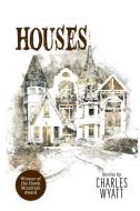 Houses di Wyatt Charles Wyatt edito da Hidden River
