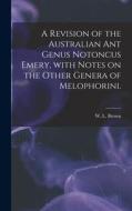 A Revision of the Australian Ant Genus Notoncus Emery, With Notes on the Other Genera of Melophorini. edito da LIGHTNING SOURCE INC