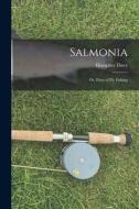 Salmonia: Or, Days of Fly Fishing di Humphry Davy edito da LEGARE STREET PR