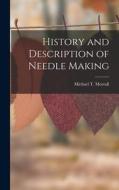 History and Description of Needle Making di Michael T. Morrall edito da LEGARE STREET PR