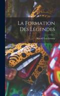 La Formation Des Légendes di Arnold Van Gennep edito da LEGARE STREET PR