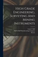 High Grade Engineering, Surveying And Mining Instruments di Boston edito da LEGARE STREET PR