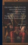 Oeuvres complètes de Madame Emile de Girardin, née Delphine Gay. Port. par Chasseriau, gravé sur acier par Flameng; Volume 5 di Émile De Girardin edito da LEGARE STREET PR