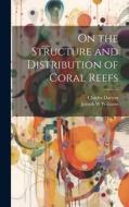 On the Structure and Distribution of Coral Reefs di Charles Darwin, Joseph W. Williams edito da LEGARE STREET PR