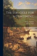 The Struggle for a Continent; di Francis Parkman, Pelham Edgar edito da LEGARE STREET PR