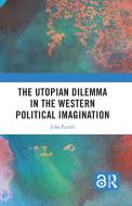The Utopian Dilemma In The Western Political Imagination di John Farrell edito da Taylor & Francis Ltd