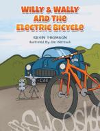 Willy & Wally And The Electric Bicycle di Kevin Thomson edito da Austin Macauley Publishers